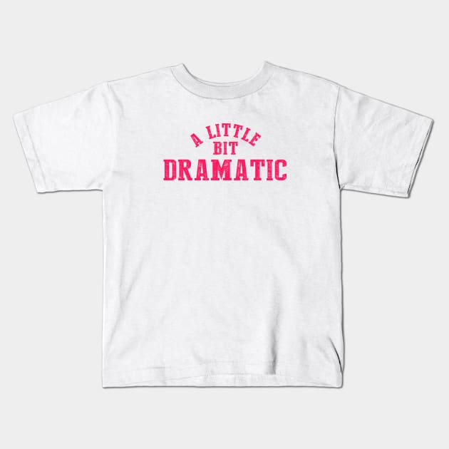 A Little Bit Dramatic Kids T-Shirt by NinthStreetShirts